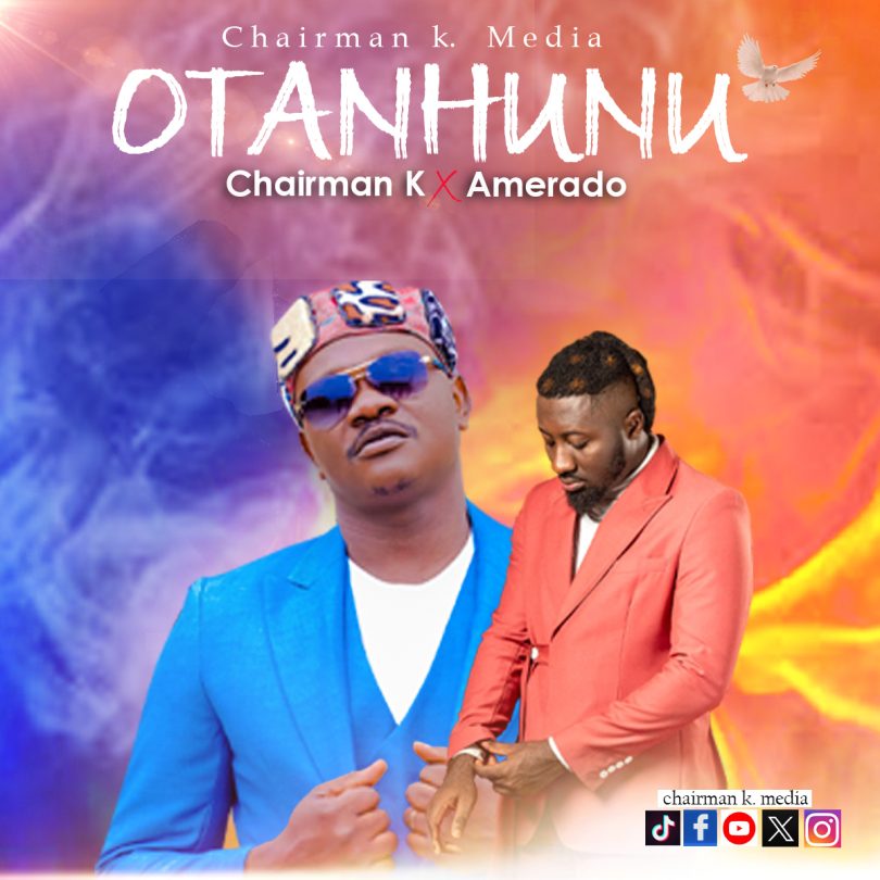 Chairman K - Otanhunu Ft. Amerado